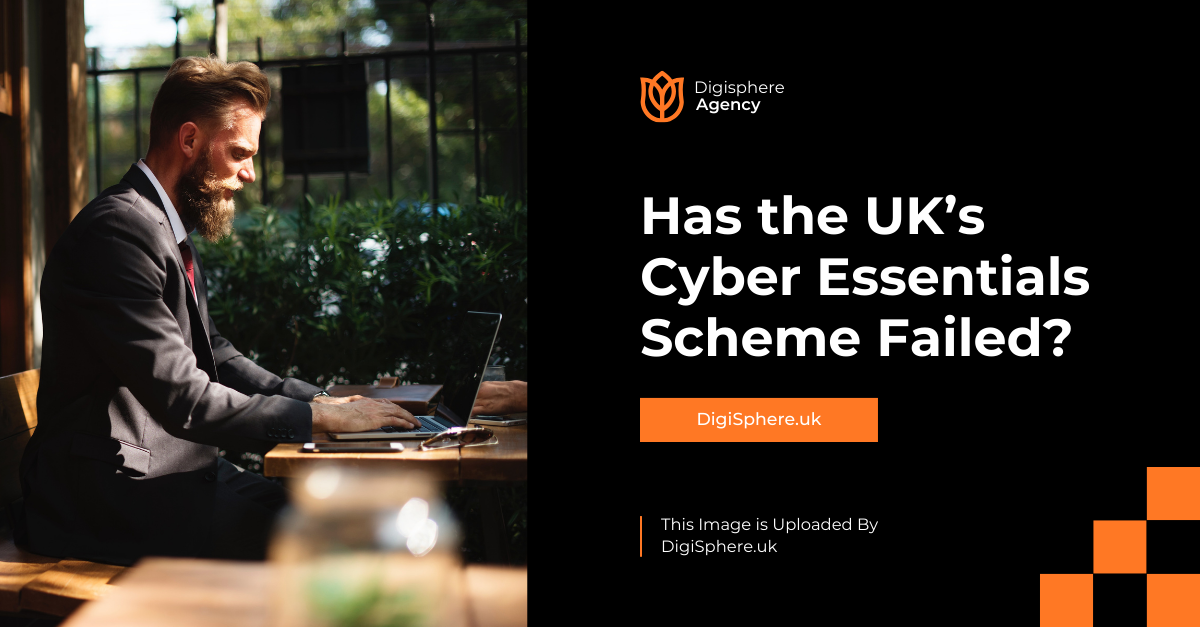 Has the UK’s Cyber Essentials Scheme Failed? Has the UK’s Cyber Essentials Scheme Failed?