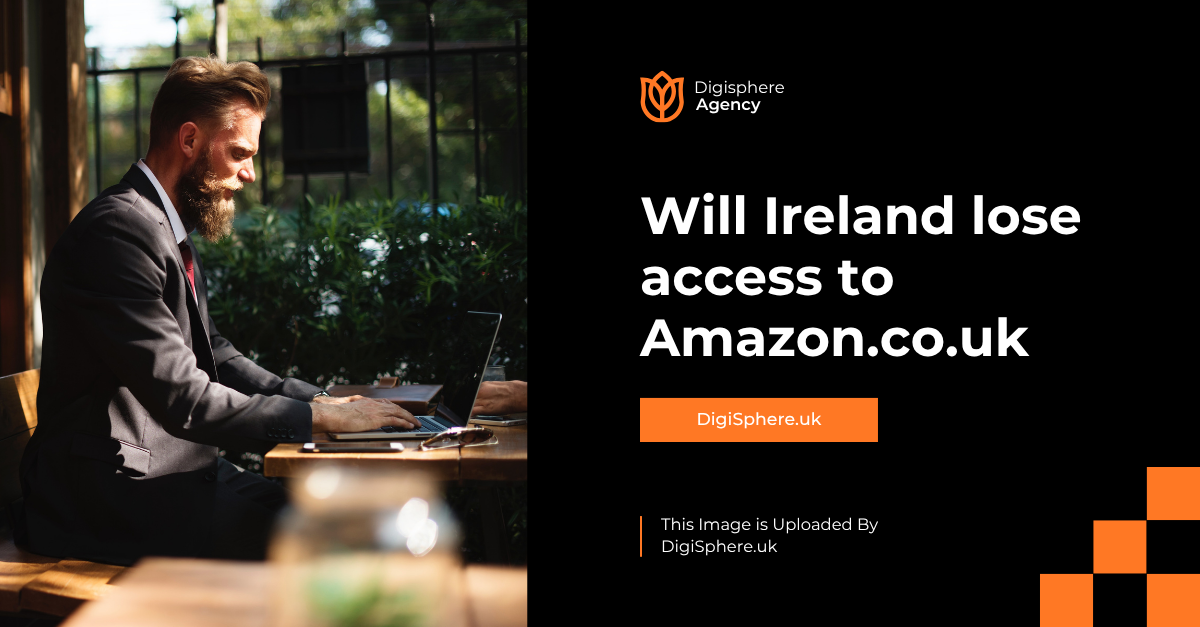Will Ireland lose access to Amazon.co.uk after Brexit? Will Ireland lose access to Amazon.co.uk after Brexit?